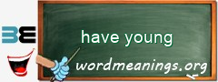 WordMeaning blackboard for have young